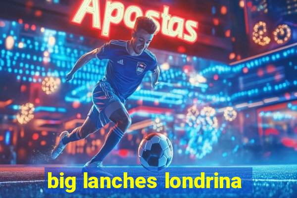 big lanches londrina